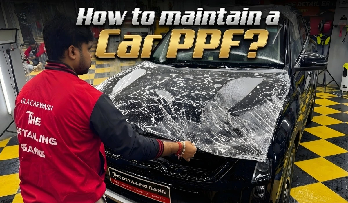 How to maintain a Car Paint Protection Film (PPF)? A Detailer Guide