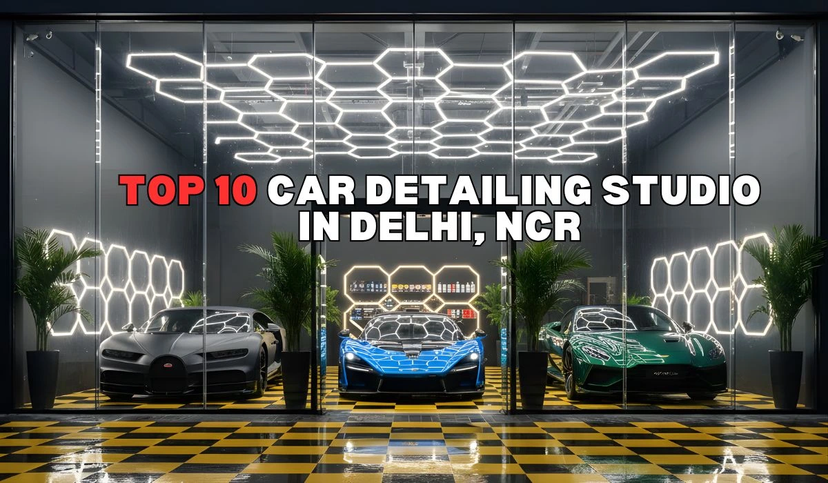 Top 10 Car Detailing Studios in Delhi NCR in 2026